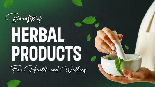 Benefits of Herbal Products for Health and Wellness