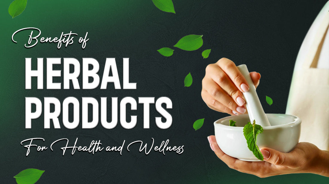 Benefits of Herbal Products for Health and Wellness