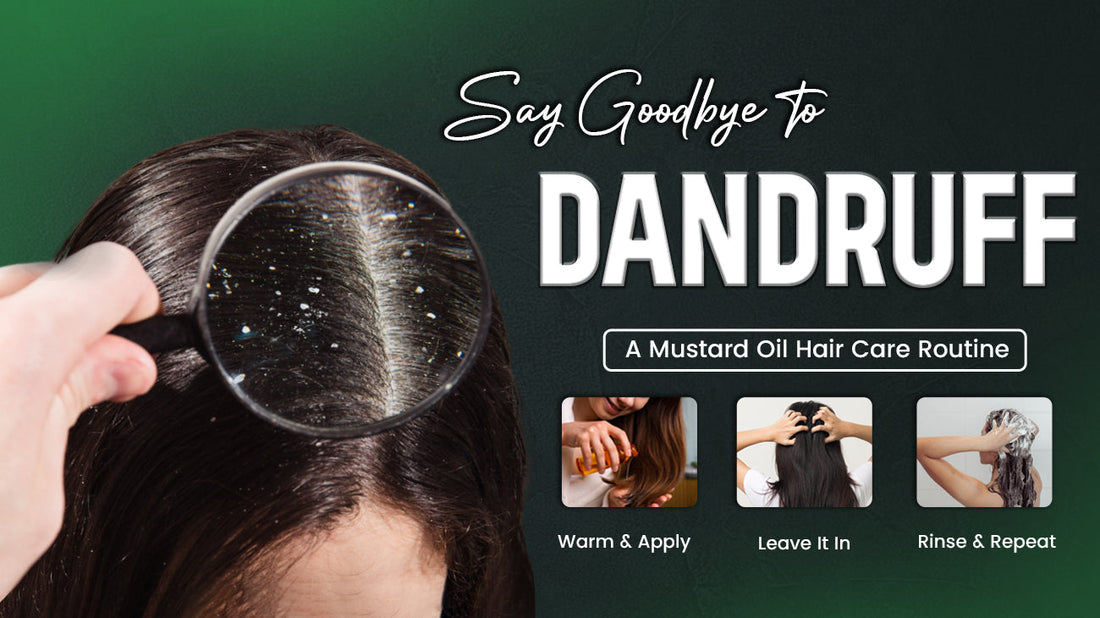 Say Goodbye to Dandruff: A Mustard Oil Hair Care Routine